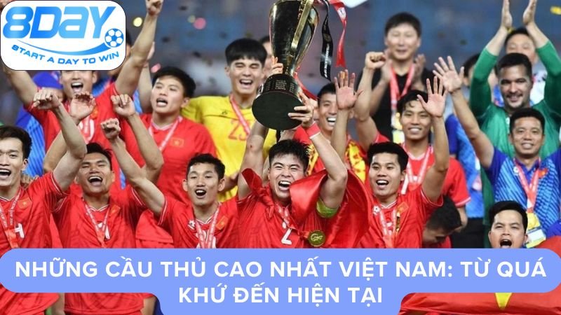 cau-thu-cao-nhat-viet-nam-1